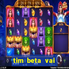 tim beta vai acabar 2024